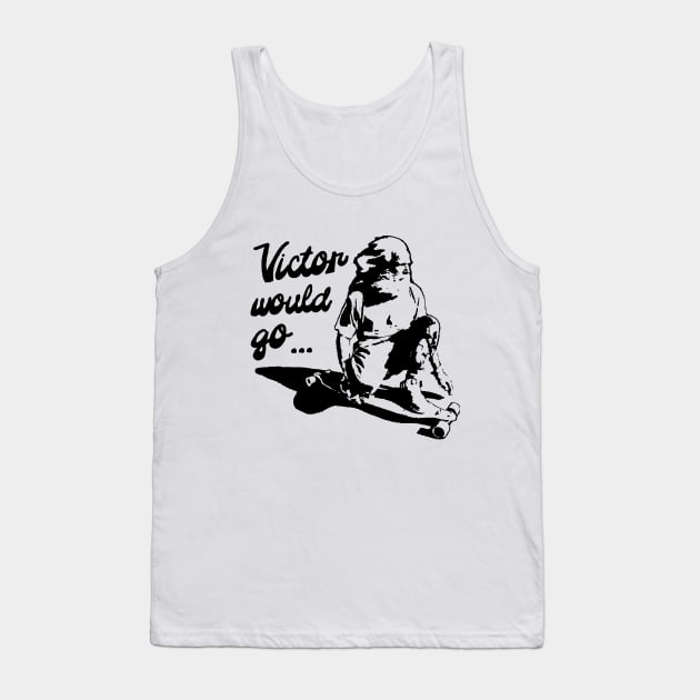 Victor would go Tank Top by Rego's Graphic Design